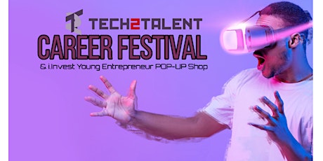 Tech2Talent Career Festival & Young Entrepreneur Pop-Up Shop