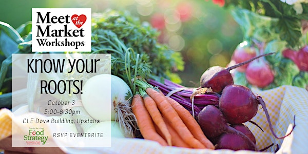 Meet at the Market Workshop: Know Your Roots!