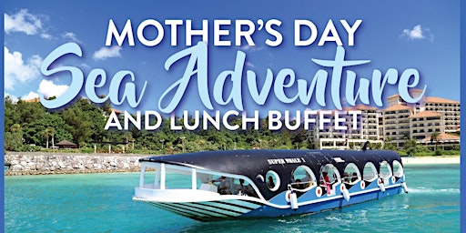 Imagem principal do evento MCCS Okinawa Tours: MOTHER'S DAY SEA ADVENTURE AND LUNCH BUFFET