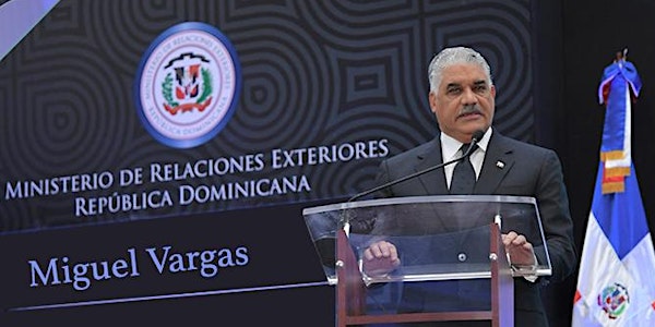An Address by Miguel Vargas Maldonado, Minister of Foreign of the Dominic...