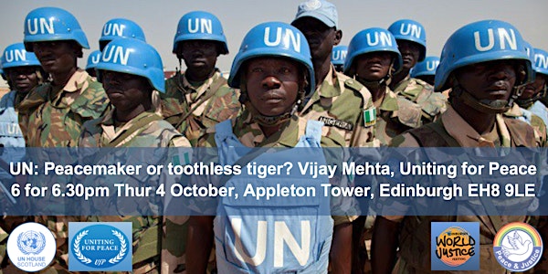 UN: Peacemaker or toothless tiger? 6for6.30pm Th 4 Oct Appleton Twr EH8 9LE
