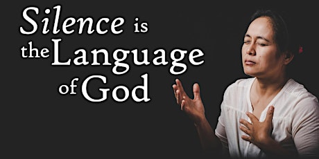 Silence is the language of God. A silent, directed retreat
