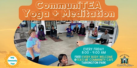 CommuniTEA Yoga + Meditation at Tea's Me Community Cafe - Tarkington Park