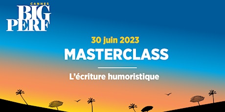 Masterclass - Écriture humoristique / Big Perf Cannes