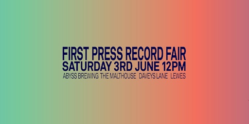 First Press Record Fair - 3rd June - Abyss Brewing, Lewes primary image