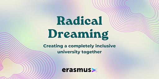 Radical Dreaming: Creating a completely inclusive university together primary image
