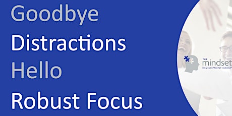 Time Management: Goodbye distractions, hello robust focus and productivity