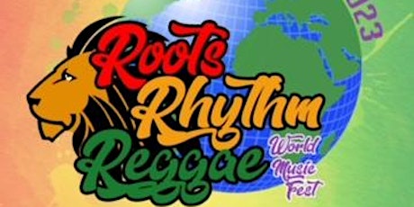 ROOTS RHYTHM REGGAE WORLD MUSIC FEST JUNE 24,2023