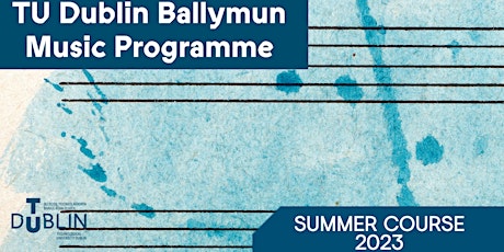 TU Dublin Ballymun Music Programme Summer Course 2023 primary image
