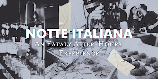 Image principale de Notte Italiana: An Eataly After Hours Experience