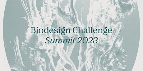 Biodesign Challenge Summit 2023