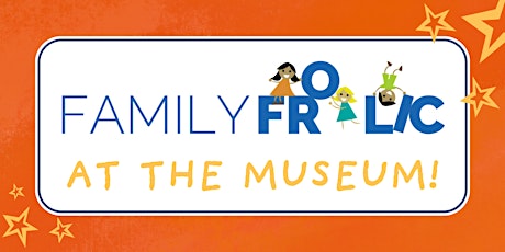 Family Frolic at the Museum 2023