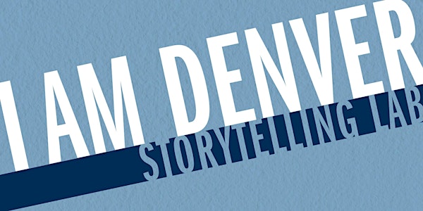 I AM DENVER Storytelling Lab