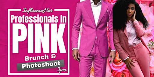 InfluenceHER Presents: Professionals In Pink Business Brunch Day Party! primary image