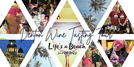 Denton Wine Tasting Tour presents Life's a Beach