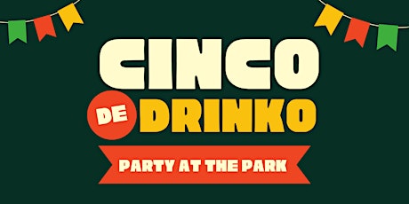 PARTY at THE PARK: Cinco De Mayo Weekend