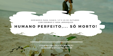 Imagem principal do evento SEMINÁRIO PARA CASAIS "HUMANO PERFEITO,... SÓ MORTO!"