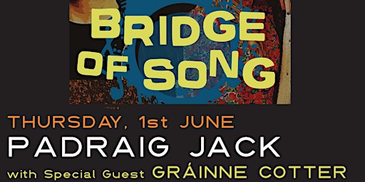 Bridge of Song June - Night 1: Padraig Jack plus Gráinne Cotter
