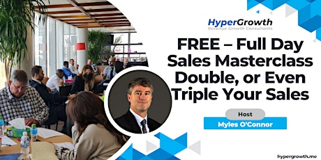 FREE – Full Day Sales Masterclass – Double, or Even Triple Your Sales