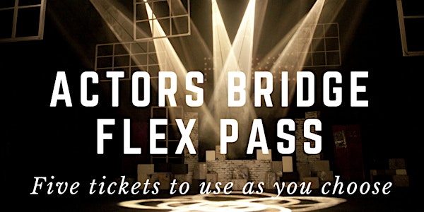 Actors Bridge Season Flex Pass