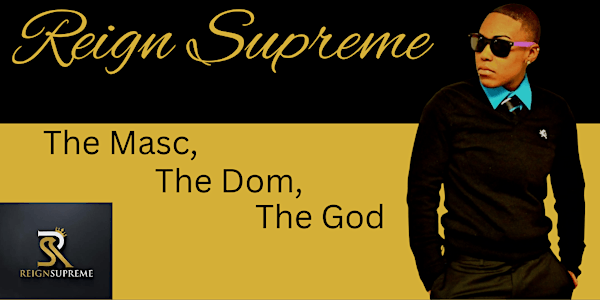 Reign Supreme The Masc, The Dom, The God