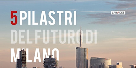 Immagine principale di 5 PILASTRI DEL FUTURO DI MILANO - Dialogo con Mario Vanni 