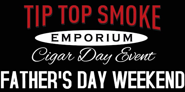 Tip Top Smoke Father's Day Weekend Cigar Tent Event