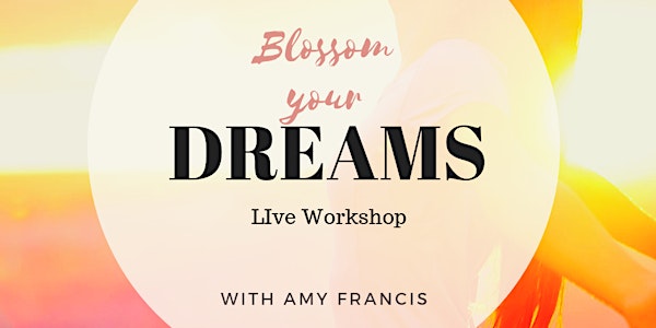 BLOSSOM YOUR DREAMS, Live Workshop