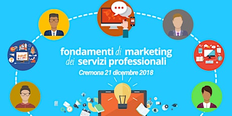 Immagine principale di Fondamenti di Marketing dei Servizi Professionali - Cremona 21 dicembre 2018 