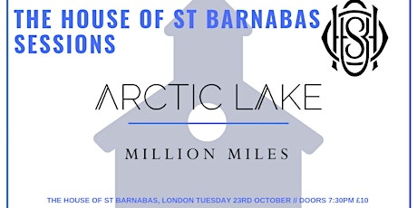 The House of St Barnabas Sessions Presents: Artic Lake & Million Miles primary image