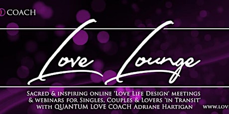 "LOVE LOUNGE"  Global LOVE COACH Sacred Love-Life-Design Mastermind on ZOOM primary image