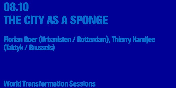 World Transformation Session ━ 08.10.18 ━ THE CITY AS A SPONGE