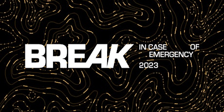 BREAK IN CASE OF EMERGENCY 2023