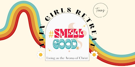 #smellgood Teen Girls Retreat