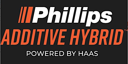 Open House: Phillips Additive Hybrid powered by Haas