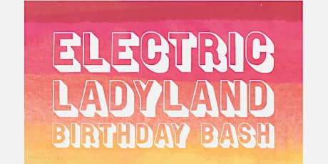 Electric Ladyland's Birthday Bash