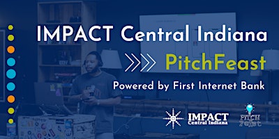 Primaire afbeelding van IMPACT Central Indiana PitchFeast powered by First Internet Bank
