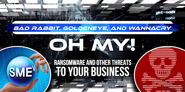 Bad Rabbit, GoldenEye, and WannaCry - Oh My! Ransomware and Other Threats