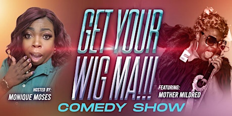 Get Your Wig Ma!!! Comedy Special