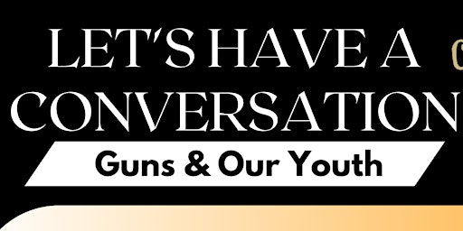 Let's Have a Conversation: Guns and our Youth primary image
