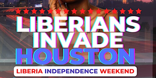 LIBERIANS INVADE  HOUSTON - OFFICIAL LIBERIAN  INDEPENDENCE WEEKEND primary image