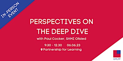 Perspectives on the Deep Dive with Paul Cocker, SHMI Ofsted