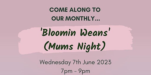 OUR LAST Bloomin Weans (Mums Night) primary image