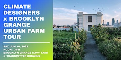 Climate Designers NYC x Brooklyn Grange Farm Tour