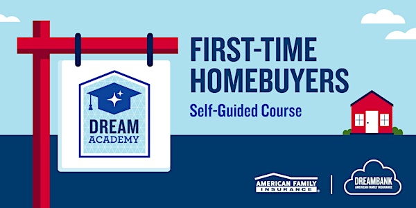 First-Time Homebuyers: Self-Guided Dream Academy Course