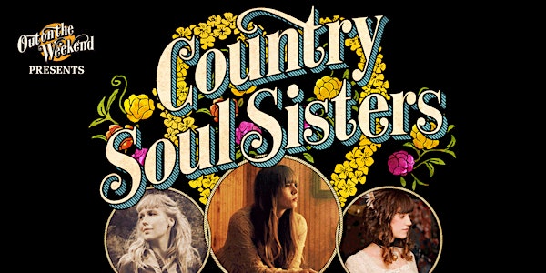Country Soul Sisters - Presented by Out On The Weekend