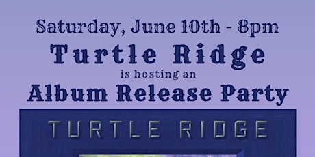 Turtle Ridge (Album Release) w/ Uncle Jake & the 18 Wheel Gang @ Grape 6/10