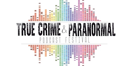 True Crime and Paranormal Podcast Festival