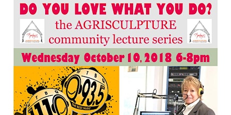 DO YOU LOVE WHAT YOU DO? the AGRISCULPTURE Community Lecture Series 10/2018 primary image