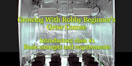 Growing With Robby! Beginners Grow Course. Introductory Class #1 primary image